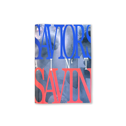 Saviors Ain’t Savin - Zine